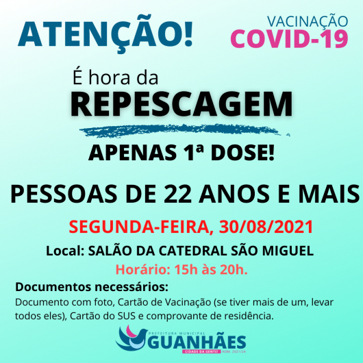 GUANHÃES:  Repescagem da vacina contra a covid acontece nesta segunda para pessoas com 22 anos ou mais que não receberam a 1ª dose