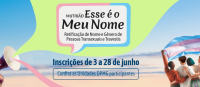 Inscrições do Mutirão para Retificação de Nome e/ou Gênero de Pessoas Transexuais e Travestis se encerram no final do mês