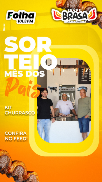 CURTE UM CHURRASQUINHO? Participe da nossa super promoção do Mês dos Pais, em parceria com a BRASA CARNES NOBRES