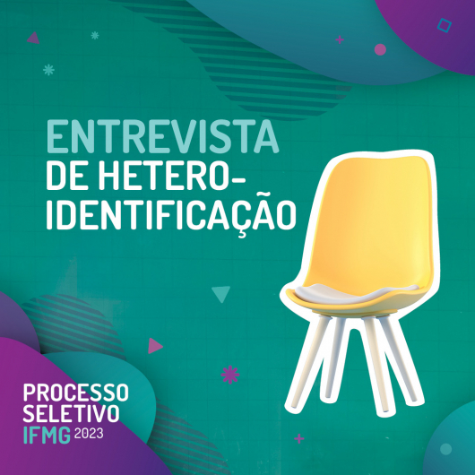 IFMG/SJE convoca candidatos para procedimento de heteroidentificação do Processo Seletivo 2023 Entrevistas serão realizadas a partir desta quarta