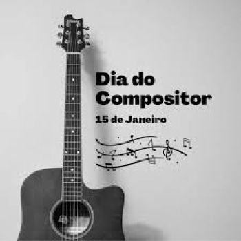 15DE JANEIRO Dia do compositor : O Compositor e Seu Legado Musical