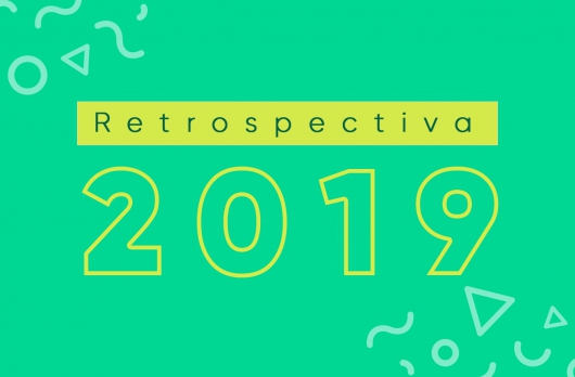 Retrospectiva 2019: Relembre as notícias mais marcantes do ano!