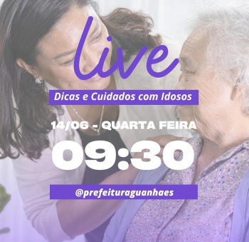 DICAS E CUIDADOS COM IDOSOS: Live gratuita com presença de médico e membros da Assistência Social será transmitida nesta quarta-feira em Guanhães