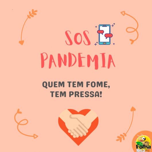 SOS PANDEMIA: QUEM TEM FOME, TEM PRESSA