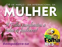 #DiaInternacionalDaMulher #8deMarço #FolhaFM #Empodere-se
