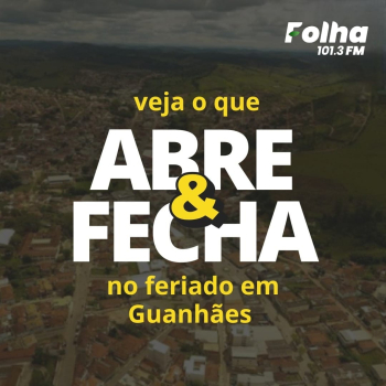 Confira o que abre e o que fecha durante o feriado de Carnaval em Guanhães!