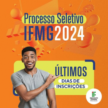IFMG/SJE: Processo Seletivo 2024 encerra as inscrições dia 19 de outubro