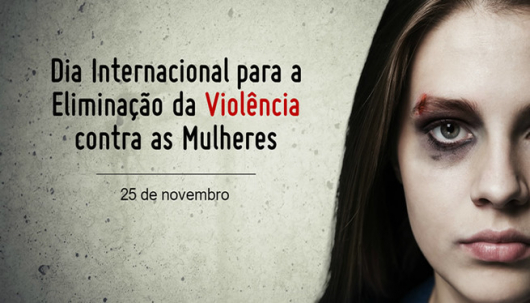 Hoje, 25 de novembro, marca o Dia Internacional para a eliminação da violência contra as mulheres