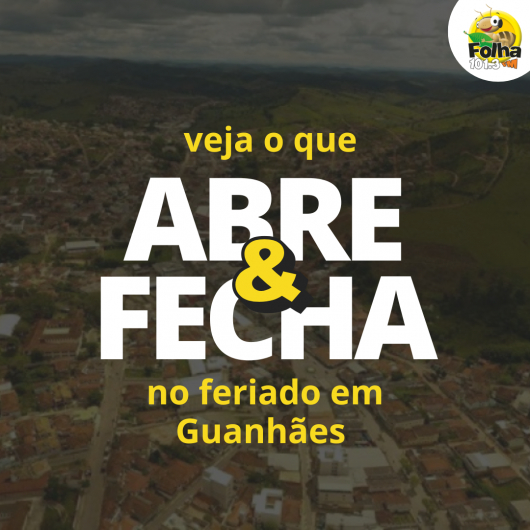 Confira o que abre e o que fecha durante o feriado de Proclamação da República em Guanhães