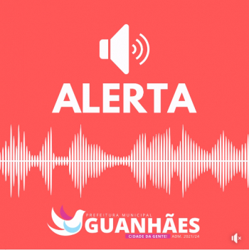 ALERTA URGENTE - GUANHÃES