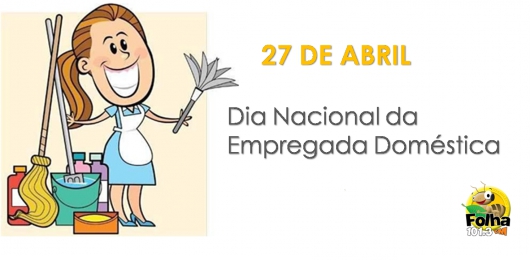 27 de Abril: Hoje é o Dia Nacional da Empregada Doméstica