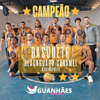 Equipe BlackGuard Caramel de Sabinópolis se sagra Campeã do Campeonato Regional de Basquete, realizado durante o final de semana em Guanhães