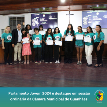 Parlamento Jovem 2024 é destaque em sessão ordinária da Câmara Municipal de Guanhães