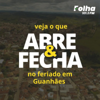 15 DE NOVEMBRO: Confira o que abre e o que fecha durante o feriado da Proclamação da República em Guanhães