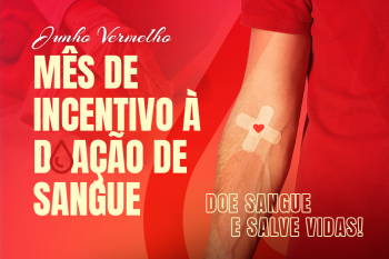 JUNHO VERMELHO: Campanha reforça importância da doação de sangue para salvar vidas