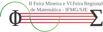 II Feira Mineira e VI Feira Regional de Matemática do IFMG SJE já tem data marcada