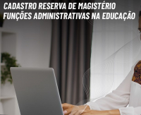 Abertas as inscrições para vagas no cadastro reserva de magistério e funções administrativas na Educação